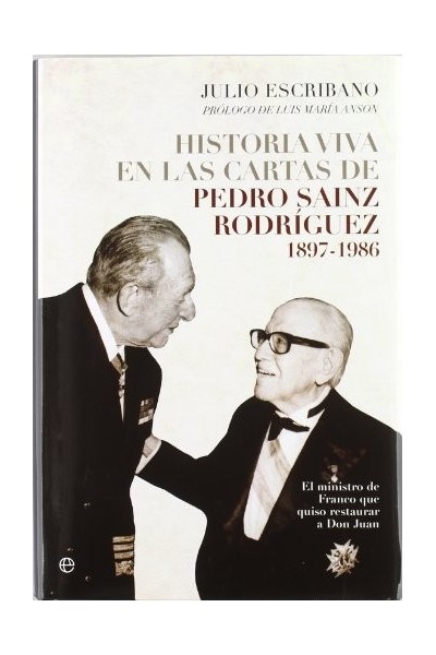 Historia viva en las cartas de Pedro Sainz Rodríguez, 1897-1986: el ministro de Franco que quiso restaurar a don Juan